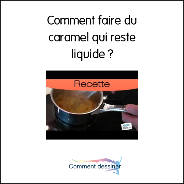 Comment faire du caramel qui reste liquide